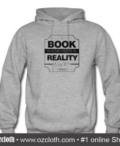 A book A day Keeps Reality Away Hoodie