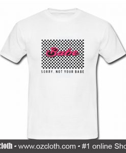 Babe Sorry Not Your Babe T-Shirt