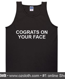 Congrats On Your Face Tank Top