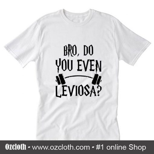 Do you even Leviosa T-Shirt