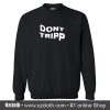 Dont Tripp Sweatshirt