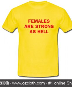 Females Are Strong As hell T-Shirt