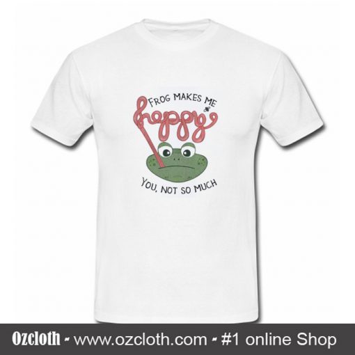Frog Makes Me Happy T Shirt
