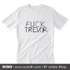 Fuck trevor T-Shirt