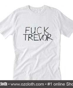 Fuck trevor T-Shirt