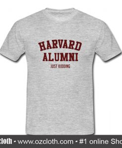 Harvard Alumni (just Kidding) T-Shirt