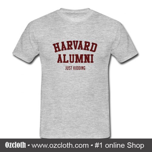 Harvard Alumni (just Kidding) T-Shirt