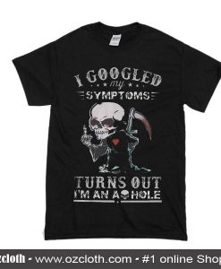 I Googled My Sypptoms T-Shirt