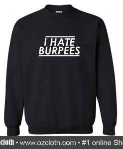 I Hate Burpees Sweatshirt