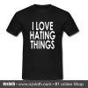 I Love Hating Things T-Shirt