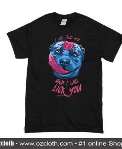 I Will Find You And I Will Lick You T-Shirt