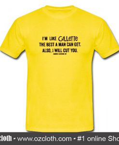 Buy I'm Like Gillette The Best A Man Can Get Also I Will Cut You T Shirt This t-shirt is Made To Order, one by one printed so we can control the quality. We use newest DTG Technology to print on to I'm Like Gillette The Best A Man Can Get Also I Will Cut You T Shirt .
