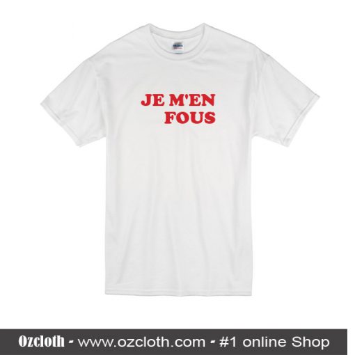 Je M'en Fous T-Shirt