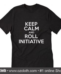 Keep Calm And Roll Initiative T-Shirt