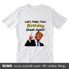 Let's make your birthday great again T-Shirt