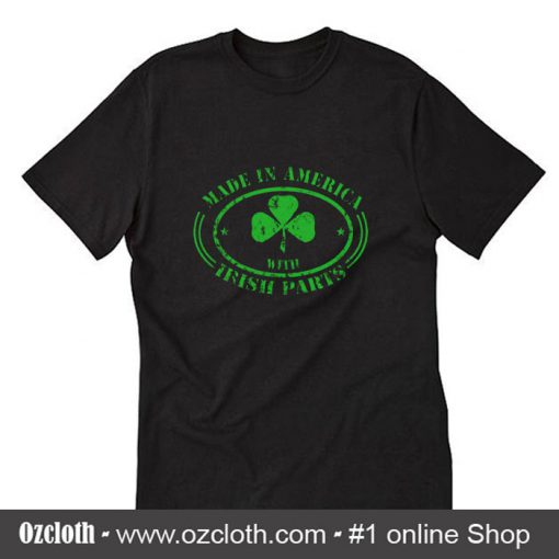 Made In America With Irish Parts T-Shirt