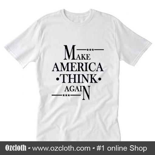 Make America Think Again  T-Shirt