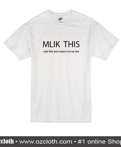 Milk This Not Like You Want Me To Me T-Shirt