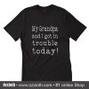 My Grandpa and I Got In Trouble Today T-Shirt