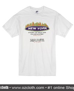 New York Where The Weak Are Killed and Eaten T-Shirt
