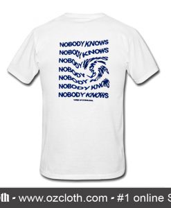 Nobody Knows T-Shirt back