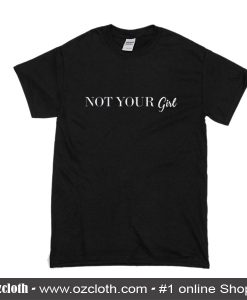 Not Your Girl T-Shirt