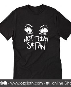 Not today satan T-Shirt