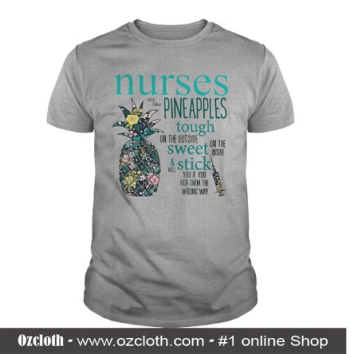 Nurses Are Like Pineapples T-Shirt