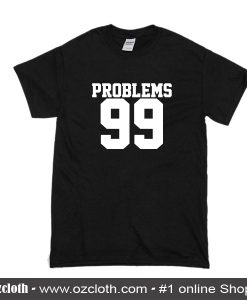 Problems 99 T-Shirt