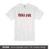 Pure Evil T-Shirt