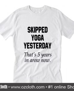 Skipped yoga yesterday T-Shirt