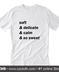Soft & delicate &calm & so sweet T-Shirt