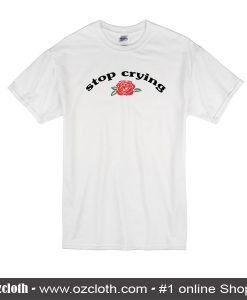 Stop Crying T-Shirt