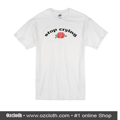 Stop Crying T-Shirt