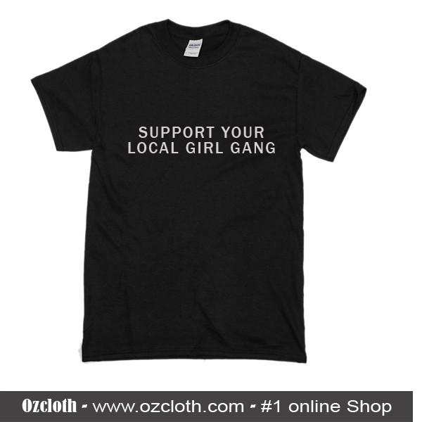 Support Your Local Girl Gang T-Shirt - ozcloth