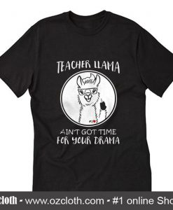 Teacher Llama ain't got time for your drama T-Shirt