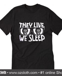 They Live We Sleep Sunglasses T-Shirt