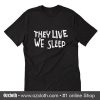 They Live We Sleep T-Shirt