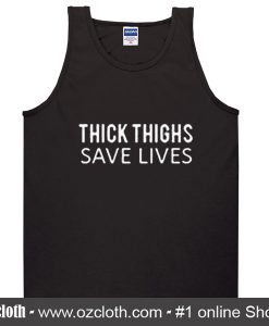 Thick Thigh Save Lives Tanktop