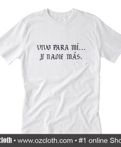 Vivo para mi y nadie mas T-Shirt