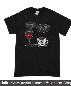 Wine And Coffee She Loves Me More T-Shirt