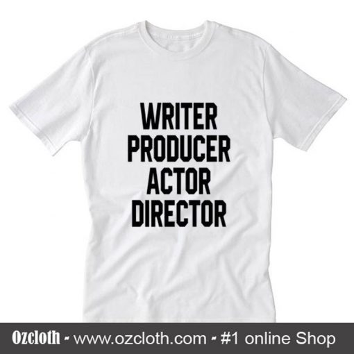 Writer producer actor director T-Shirt