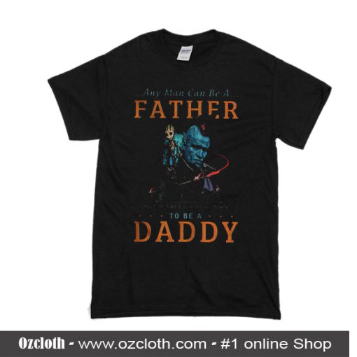 Yondu And Groot Any Man Can Be Father T-Shirt