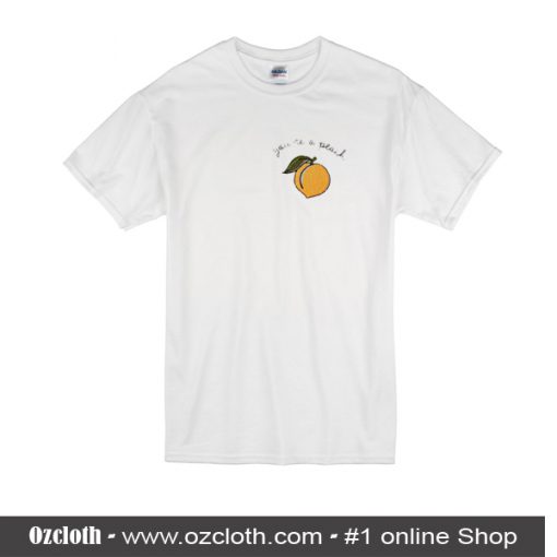 You're A Peach T-Shirt