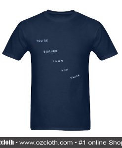 You're Braver Than You Think T-Shirt