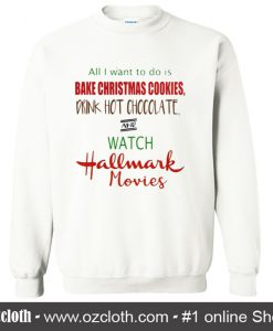 All I want to do is bake Christmas Sweatshirt