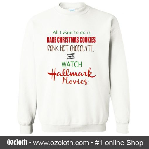 All I want to do is bake Christmas Sweatshirt
