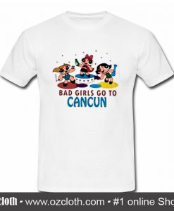 Bad Girls Go To Cancun T Shirt