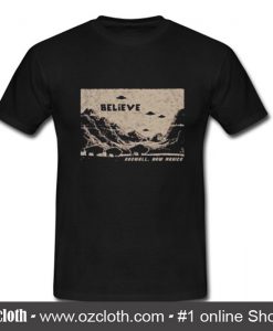 Believe Rosewell New Mexico T Shirt