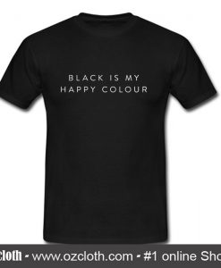 Black Is My Happy Colour T Shirt